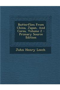 Butterflies from China, Japan, and Corea, Volume 2 - Primary Source Edition