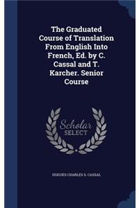 The Graduated Course of Translation From English Into French, Ed. by C. Cassal and T. Karcher. Senior Course