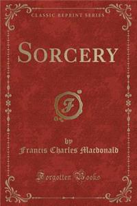 Sorcery (Classic Reprint)