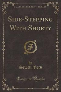 Side-Stepping with Shorty (Classic Reprint)