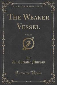 The Weaker Vessel, Vol. 2 of 3 (Classic Reprint)