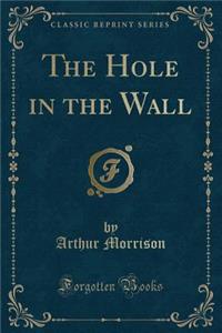 The Hole in the Wall (Classic Reprint)