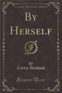 By Herself (Classic Reprint)