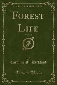 Forest Life, Vol. 1 of 2 (Classic Reprint)
