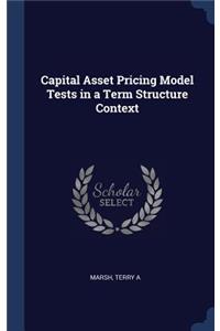 Capital Asset Pricing Model Tests in a Term Structure Context