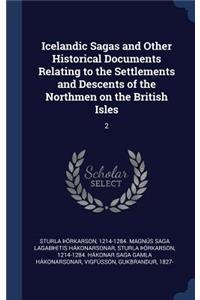 Icelandic Sagas and Other Historical Documents Relating to the Settlements and Descents of the Northmen on the British Isles