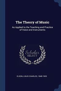 THE THEORY OF MUSIC: AS APPLIED TO THE T