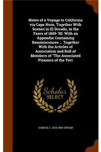 Notes of a Voyage to California via Cape Horn, Together With Scenes in El Dorado, in the Years of 1849-'50. With an Appendix Containing Reminiscences ... Together With the Articles of Association and Roll of Members of The Associated Pioneers of th