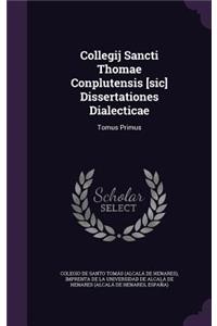 Collegij Sancti Thomae Conplutensis [sic] Dissertationes Dialecticae