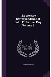 Literary Correspondence of John Pinkerton, Esq, Volume 1