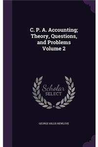 C. P. A. Accounting; Theory, Questions, and Problems Volume 2