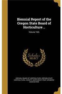 Biennial Report of the Oregon State Board of Horticulture ..; Volume 16th