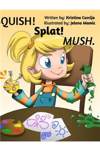 SQUISH! Splat! MUSH.