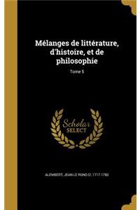 Melanges de Litterature, D'Histoire, Et de Philosophie; Tome 5