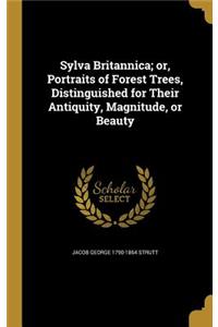 Sylva Britannica; or, Portraits of Forest Trees, Distinguished for Their Antiquity, Magnitude, or Beauty