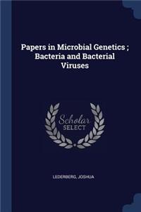 Papers in Microbial Genetics; Bacteria and Bacterial Viruses