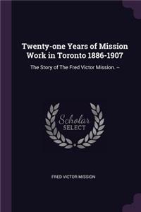 Twenty-one Years of Mission Work in Toronto 1886-1907