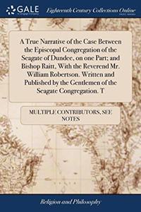 A TRUE NARRATIVE OF THE CASE BETWEEN THE