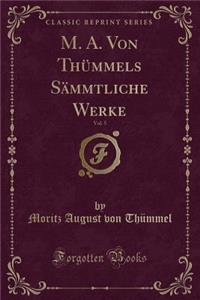 M. A. Von Thümmels Sämmtliche Werke, Vol. 5 (Classic Reprint)
