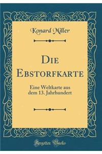 Die Ebstorfkarte: Eine Weltkarte Aus Dem 13. Jahrhundert (Classic Reprint)