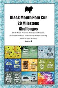 Black Mouth Pom Cur 20 Milestone Challenges Black Mouth Pom Cur Memorable Moments.Includes Milestones for Memories, Gifts, Grooming, Socialization & Training Volume 2
