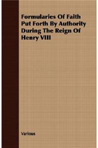 Formularies Of Faith Put Forth By Authority During The Reign Of Henry VIII