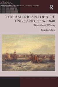 American Idea of England, 1776-1840: Transatlantic Writing