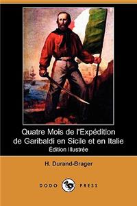 Quatre Mois de L'Expedition de Garibaldi En Sicile Et En Italie (Dodo Press)