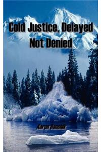 Cold Justice, Delayed Not Denied