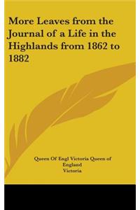 More Leaves from the Journal of a Life in the Highlands from 1862 to 1882