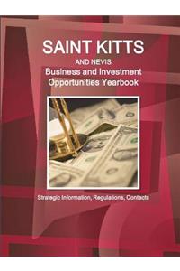 St. Kitts and Nevis Business and Investment Opportunities Yearbook - Strategic Information, Regulations, Contacts