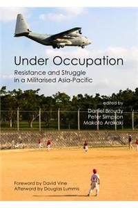 Under Occupation: Resistance and Struggle in a Militarised Asia-Pacific