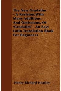 The New Gradatim - A Revision, with Many Additions and Omissions, of 'gradatim' - An Easy Latin Translation Book for Beginners
