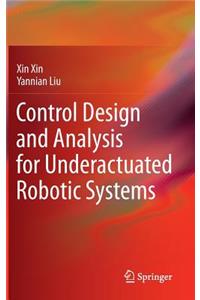 Control Design and Analysis for Underactuated Robotic Systems