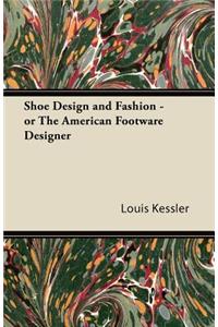 Shoe Design and Fashion - or The American Footware Designer