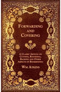 Forwarding and Covering - A Classic Article on Cutting, Rounding, Backing and Other Aspects of Bookbinding