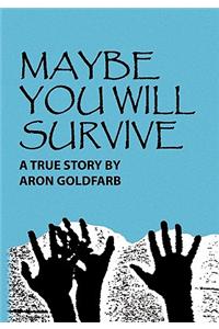 Maybe You Will Survive