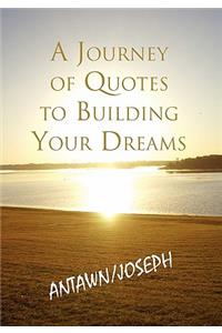 A Journey of Quotes to Building Your Dreams