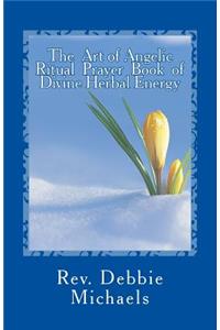 The Art of Angelic Ritual Prayer Book of Divine Herbal Energy