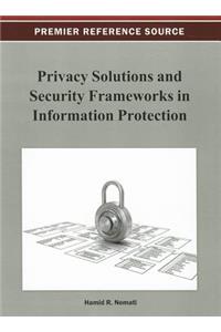 Privacy Solutions and Security Frameworks in Information Protection