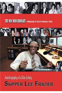 Man Who Brought a Mountain of Soul to Houston, Texas: Autobiography of a Disc Jockey