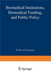 Biomedical Institutions, Biomedical Funding, and Public Policy