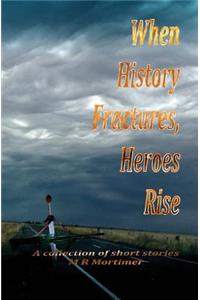 When History Fractures, Heroes Rise