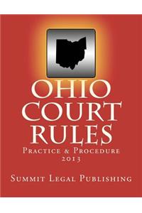 Ohio Court Rules 2013, Practice & Procedure