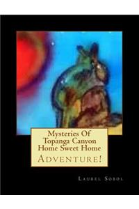 Mysteries Of Topanga Canyon Home Sweet Home