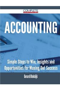Accounting - Simple Steps to Win, Insights and Opportunities for Maxing Out Success