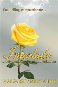INTERLUDE...between the present and unknown!