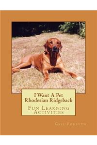 I Want A Pet Rhodesian Ridgeback
