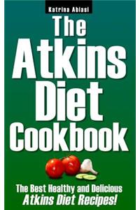 The Atkins Diet Cookbook: The Best Healthy and Delicious Atkins Diet Recipes!