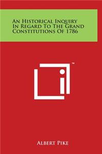 An Historical Inquiry in Regard to the Grand Constitutions of 1786